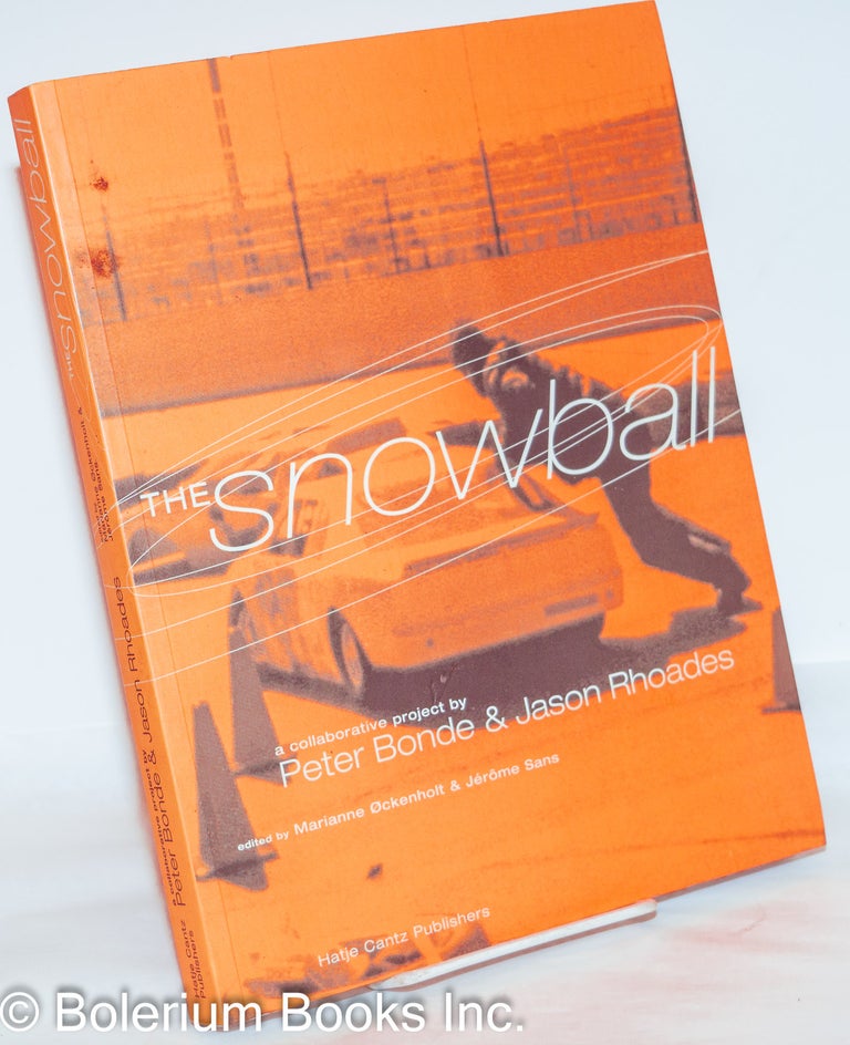 Cat.No: 272993 The Snowball: A Collaborative Project by Peter Bonde & Jason Rhoades. Peter Bonde, Jason Rhoades, Marianne Ockenholt, Jérôme Sans.