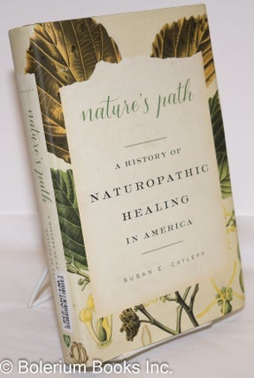 Cat.No: 273059 Nature's Path: A History of Naturopathic Healing in America. Susan E. Cayleff