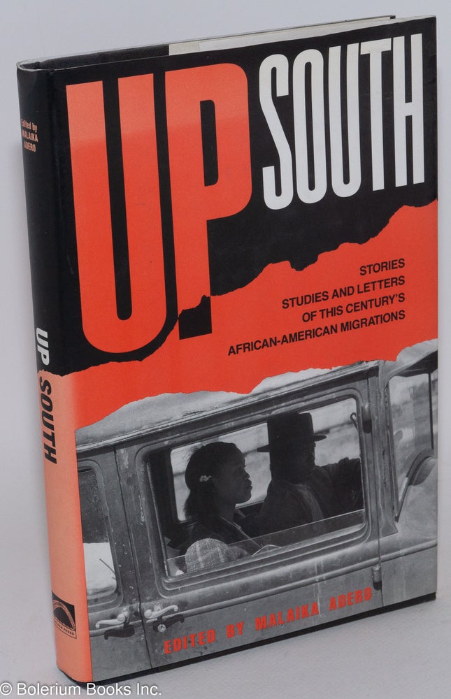 Cat.No: 27308 Up South; stories, studies, and letters of this century's black migrations. Malaika Adero, ed.