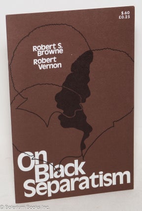 Cat.No: 27311 On Black separatism. Robert S. Browne, Robert Vernon