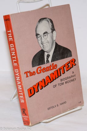 The Gentle Dynamiter; a Biography of Tom Mooney.