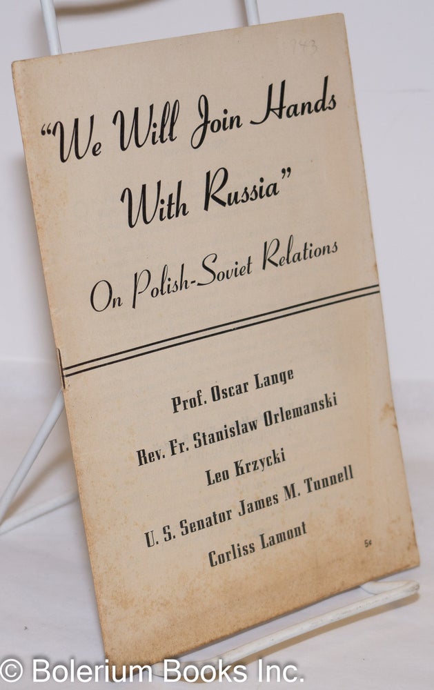 Cat.No: 273156 "We will join hands with Russia." On Polish-Soviet relations. Edwin S. Smith, Corliss Lamont, US Senator James M. Tunnell, Leo Krzycki, Stanislaw Orlemanski, Oscar Lange, and.