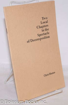 Cat.No: 273162 Two local chapters in the Spectacle of Decomposition. Chris Shutes