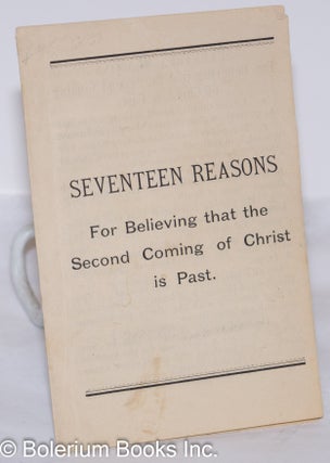 Cat.No: 273165 Seventeen reasons for believing that the second coming of Christ is past....