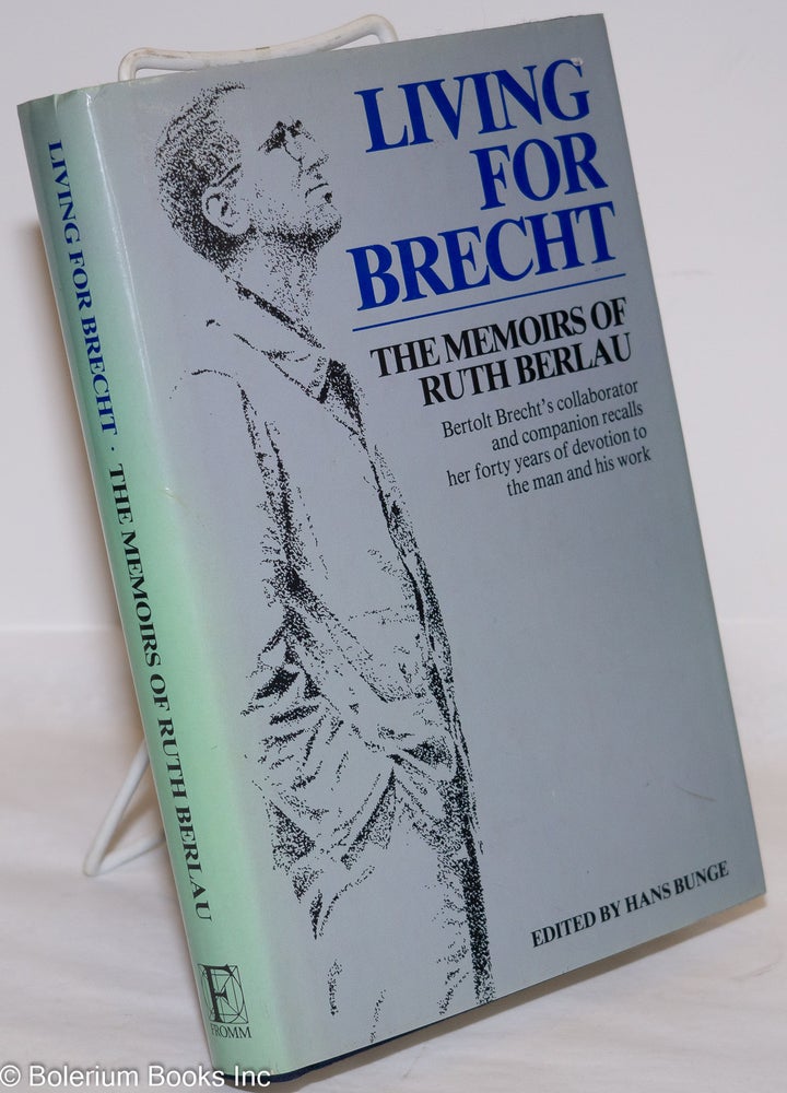Cat.No: 273193 Living for Brecht: the memoirs of Ruth Berlau. Bertolt Brecht, Ruth Berlau, Hans Bunge, Geoffrey Skelton.