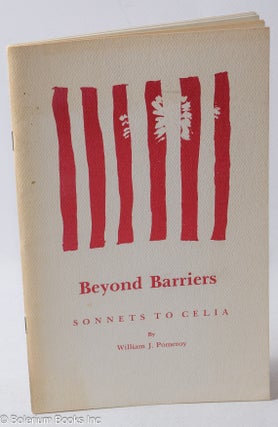 Cat.No: 273217 Beyond Barriers: Sonnets to Celia. William J. Pomeroy