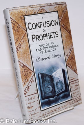 Cat.No: 273239 A Confusion of Prophets: Victorian and Edwardian Astrology. Patrick Curry