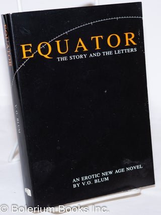 Cat.No: 273245 Equator, the Story and the Letters; an erotic new age novel. V. O Blum