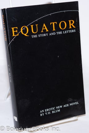 Cat.No: 273245 Equator, the Story and the Letters; an erotic new age novel. V. O Blum
