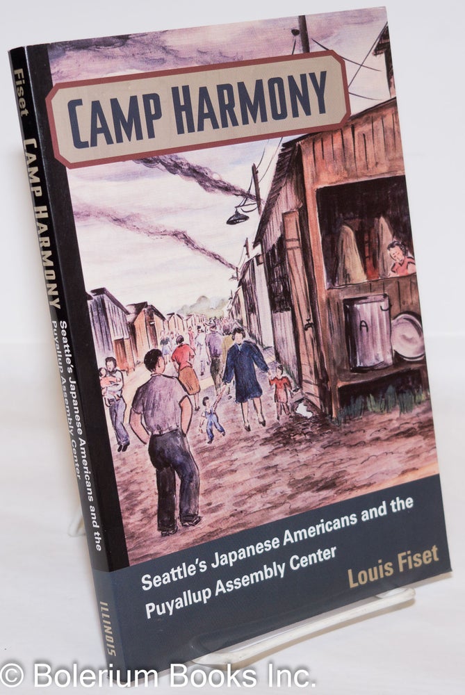 Cat.No: 273390 Camp Harmony: Seattle's Japanese Americans and the Pullayup Assembly Center. Louis Fiset.