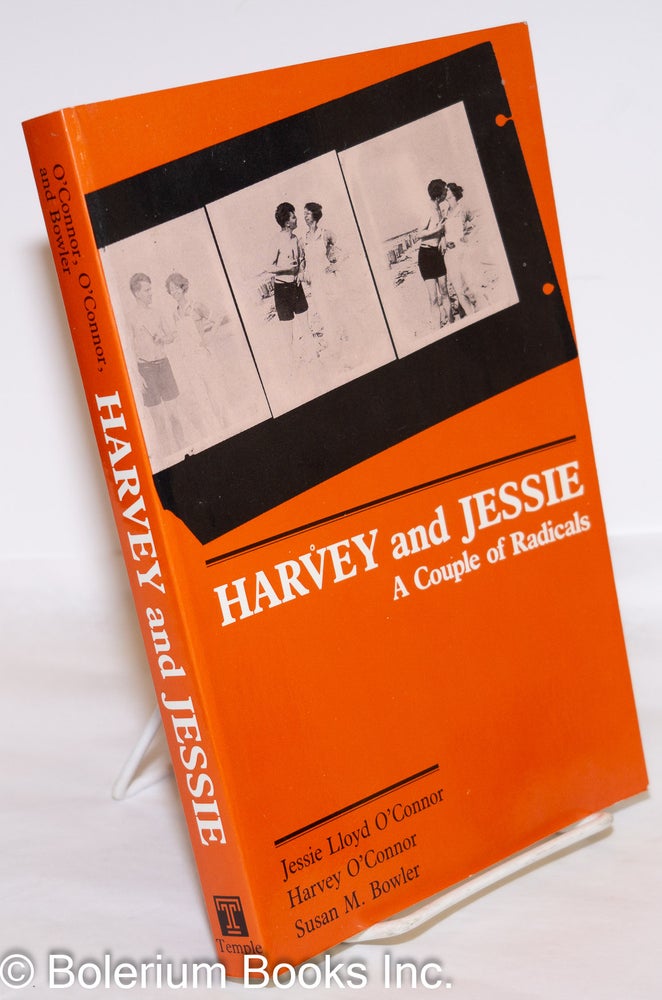 Cat.No: 273435 Harvey and Jessie: a couple of radicals. Jessie Lloyd O'Connor, Harvey O'Connor, Susan M. Bowler.