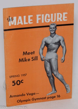 Cat.No: 27349 The Male Figure: vol. 4, Spring 1957; Meet Mike Sill. Bruce of Los Angeles,...