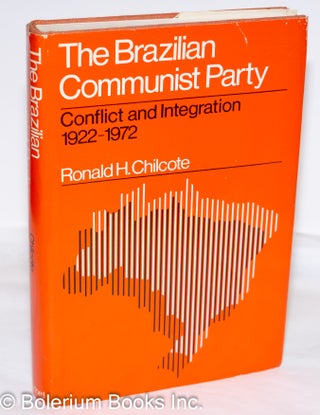 Cat.No: 273500 The Brazilian Communist Party: Conflict and Integration, 1920-1972. Ronald...