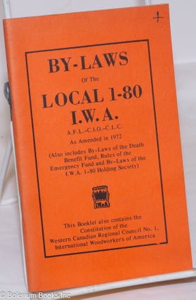Cat.No: 273507 By-Laws of the Local 1-80 I.W.A.; A.F.L.-C.I.O-C.L.C., As amended in 1972...