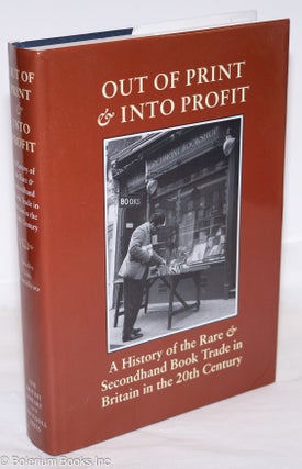 Cat.No: 273519 Out of Print & Into Profit: A History of the Rare & Secondhand Book Trade...