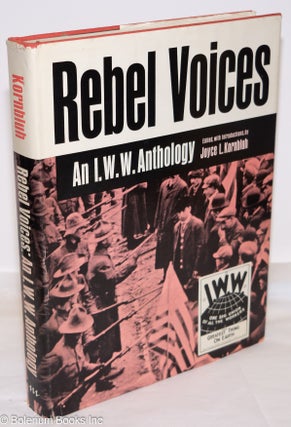 Cat.No: 273547 Rebel Voices; an I.W.W. anthology, edited, with introductions by Joyce L....