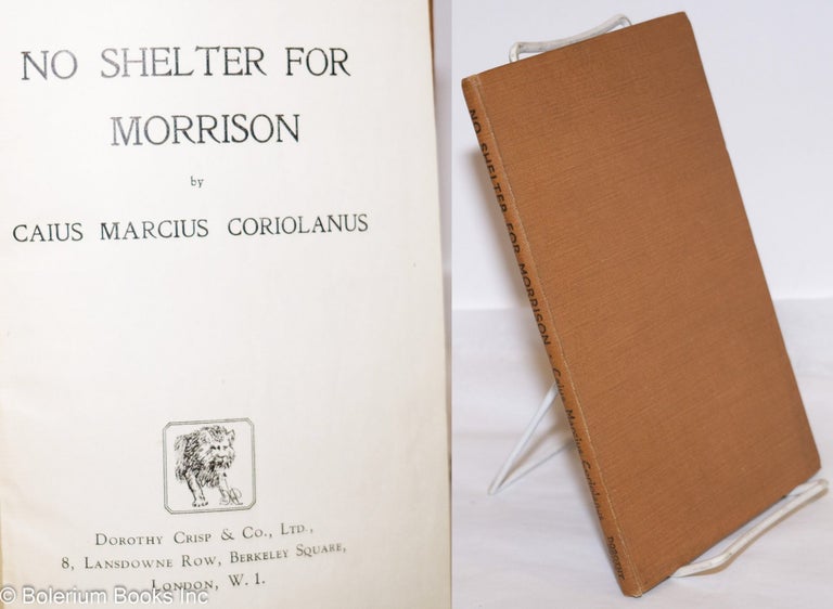Cat.No: 273619 No Shelter for Morrison [a play]. Caius Marcius Coriolanus, A K. Chesterton.