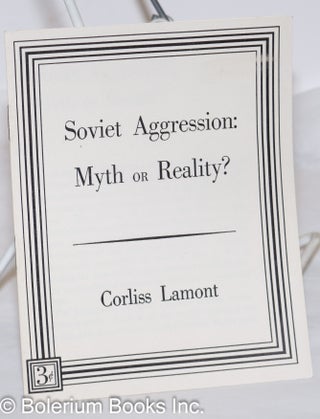 Cat.No: 273636 Soviet Aggression: myth or reality? Corliss Lamont