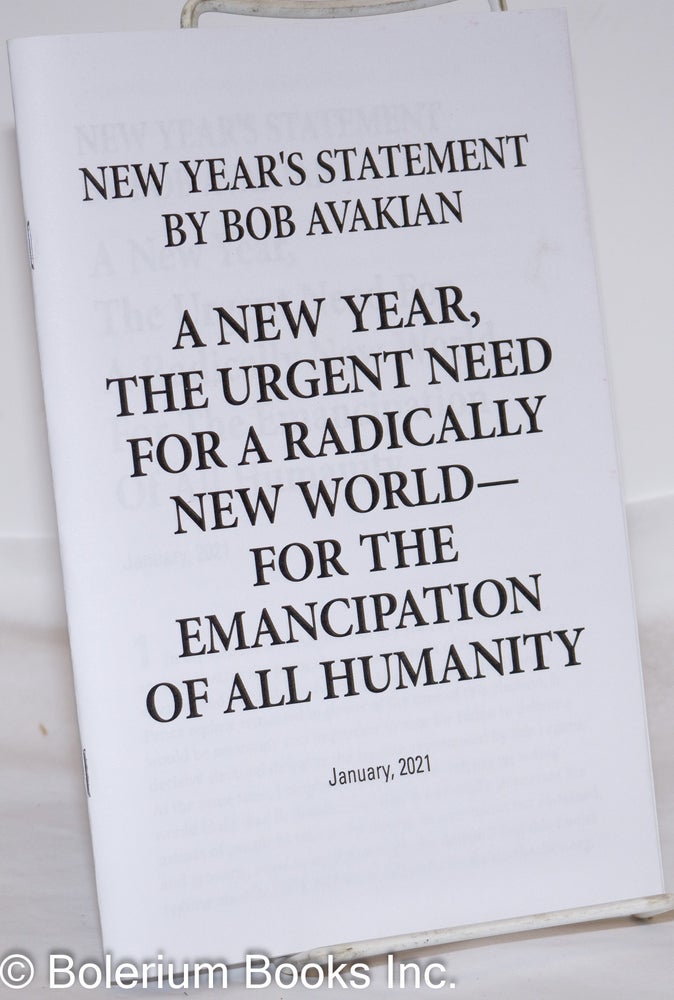 Cat.No: 273684 A new year, the urgent need for a radically new world - for the emancipation of all humanity. Bob Avakian.