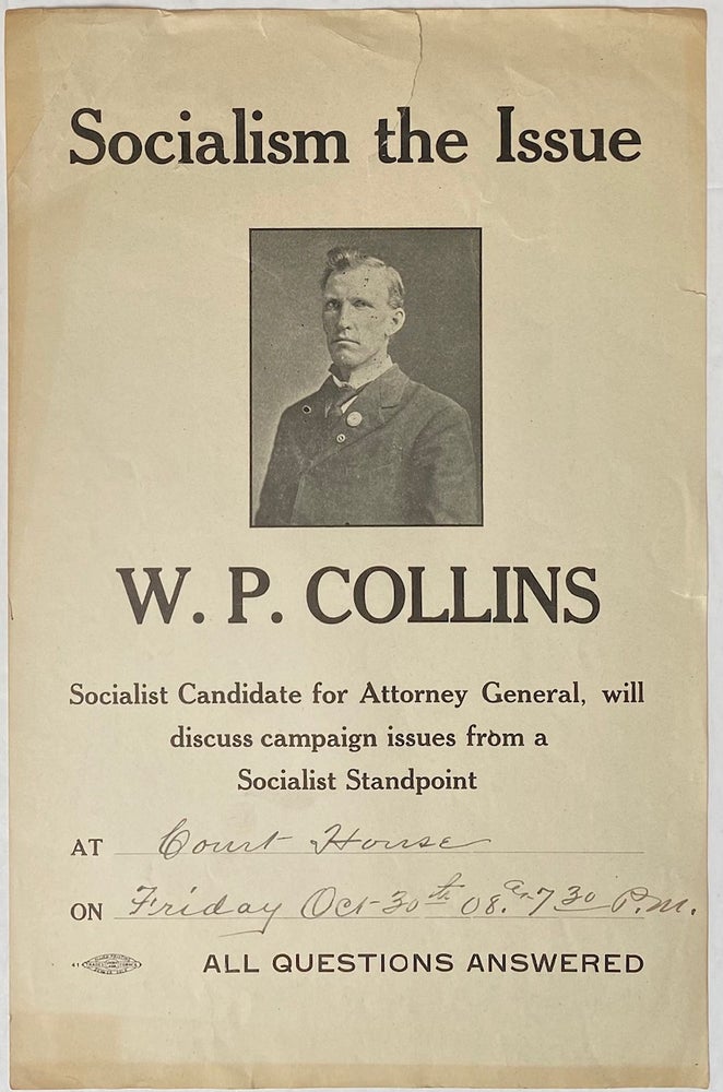 Cat.No: 273707 Socialism the Issue. W.P. Collins, Socialist Candidate for Attorney General, will discuss campaign issues from a Socialist standpoint [handbill]. William Penn Collins.