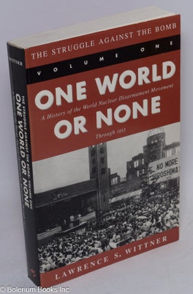 Cat.No: 273779 The Struggle Against the Bomb Vol. 1: One World or None; A History of the...
