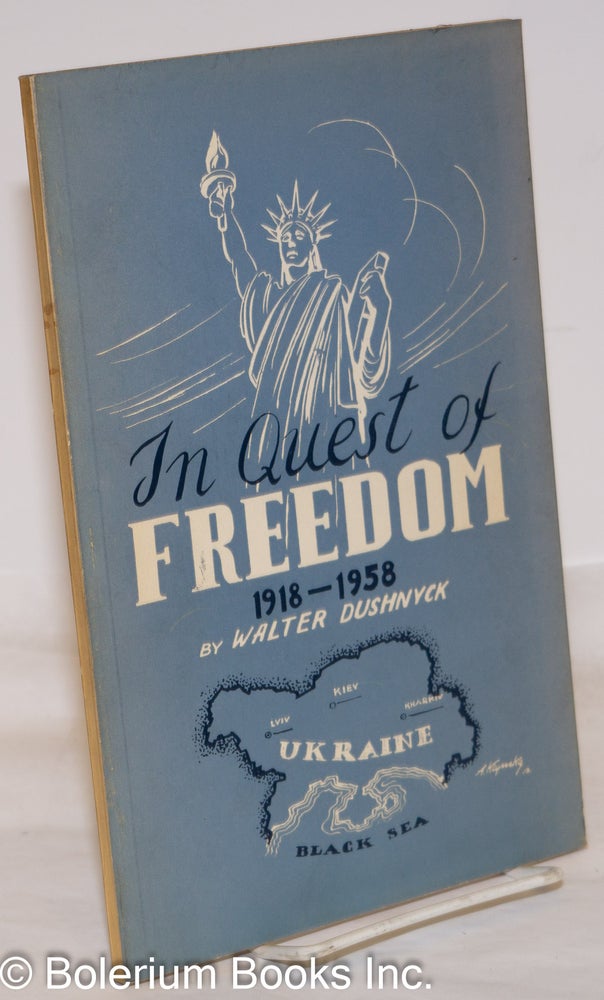 Cat.No: 273816 In Quest of Freedom 1918-1958: In Commemoration of the Fortieth Anniversary of Ukrainian Independence. Walter Dushnyck.