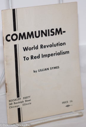 Cat.No: 273847 Communism - world revolution to red imperialism. Lillian Symes