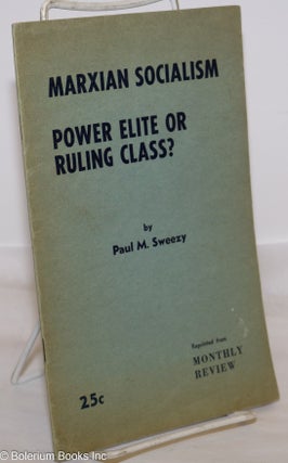 Cat.No: 273855 Marxian socialism; power elite or ruling class? Paul M. Sweezy