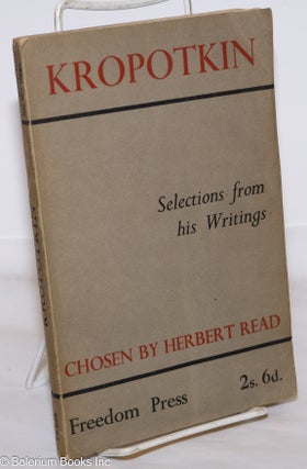 Cat.No: 273868 Kropotkin: Selections from his Writings. Peter Kropotkin, edited, Herbert...