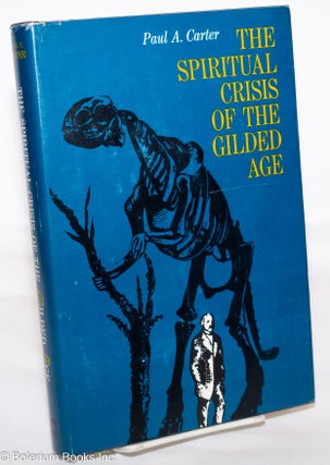 Cat.No: 273891 The Spiritual Crisis of the Gilded Age. Paul A. Carter