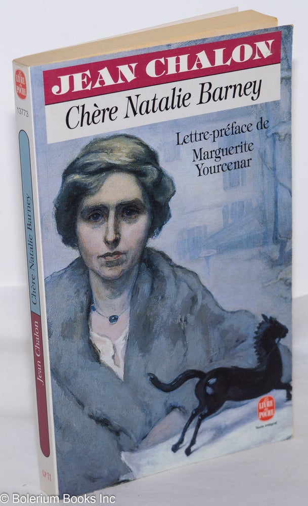 Cat.No: 273900 Chère Natalie Barney: portrait d'une séductrice. Natalie Clifford Barney, lettre-préface de Marguerite Yourcenar Jean Chalon.