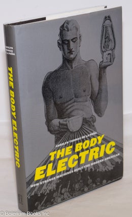 Cat.No: 273901 The Body Electric: How Strange Machines Built the Modern American. Carolyn...