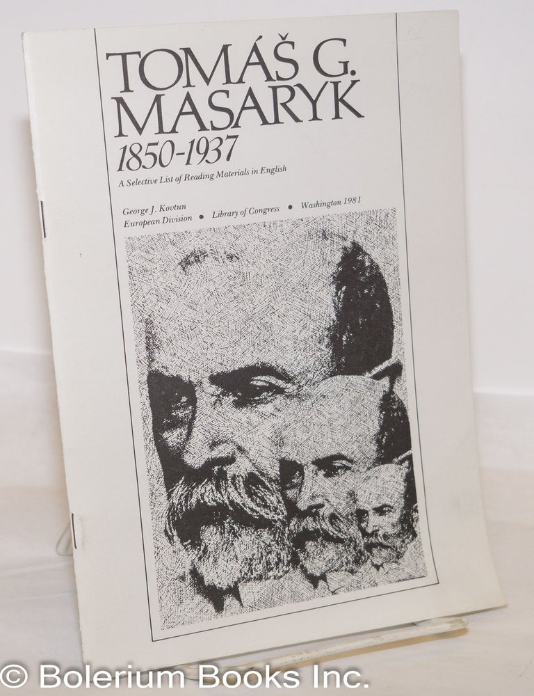 Cat.No: 273934 Tom&aacute;&scaron; G. Masaryk 1850-1937; A Selective List of Reading Materials in English. George J. Kovtun.