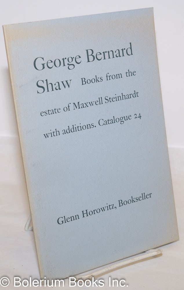 Cat.No: 273949 George Bernard Shaw: Books from the Estate of Maxwell Steinhardt with additions. Catalogue 24