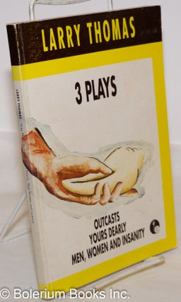Cat.No: 273958 3 plays: Outcasts. Yours Dearly. Men, Women and Insanity. Larry Thomas