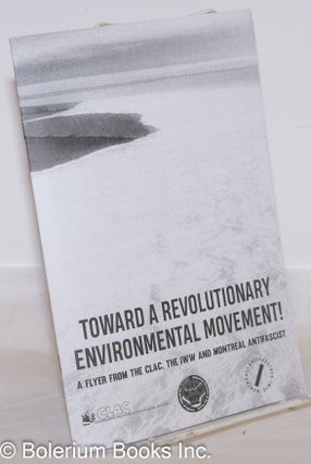 Vers un Mouvement Environmental Révolutuionnaire! Un pamphlet de la CLAC, l'IWW, et Montréal Antifasciste / Toward a Revolutioanry Environmental Movement! A flyer from the Clac, the IWW, and Montreal Antifascist
