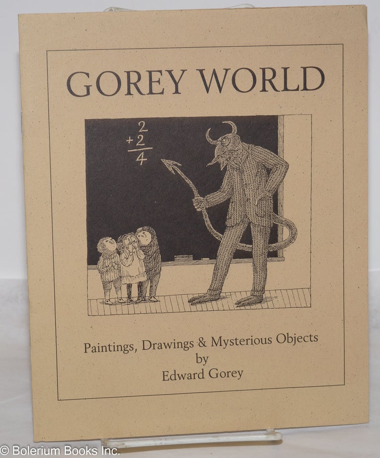 Cat.No: 274082 Gorey World: paintings, drawings & mysterious objects [program booklet]. Edward Gorey, Malcolm Whyte.