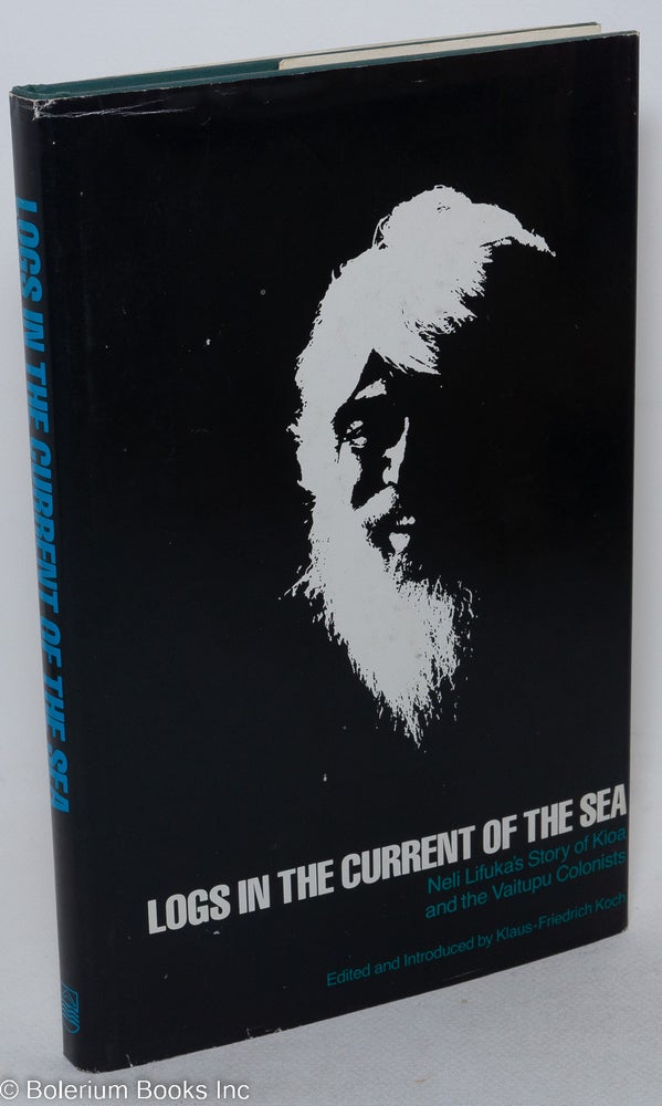 Cat.No: 274152 Logs in the Current of the Sea: Neli Lifuka's story of Kioa & the Vaitupu Colonists. Neli Lifuka, edited, Klaus-Friedrich Koch, Prof. H. E. Maude.