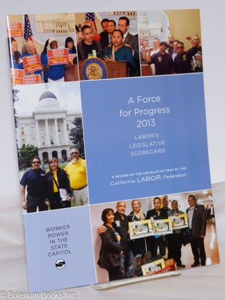 Cat.No: 274294 A Force for Progress 2013: Labor's Legislative Record; A Review of the...