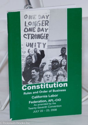 Cat.No: 274316 Constitution, Rules and Order of Business, California Labor Federation,...