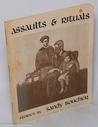 Cat.No: 27432 Assaults & Rituals: stories. Sandy Boucher