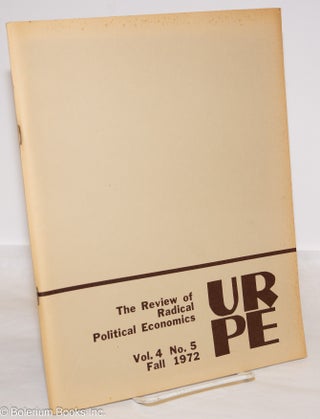 Cat.No: 274368 The Review of Radical Political Economics, vol. 4 no. 5, Fall 1972. URPE