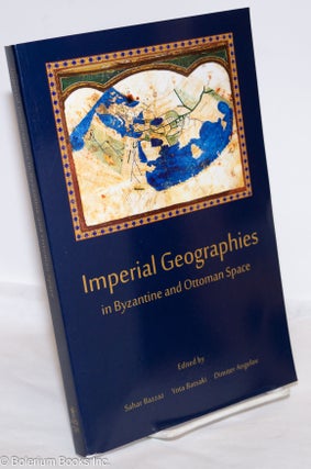 Cat.No: 274423 Imperial Geographies in Byzantine and Ottoman Space. Sahar Bazzaz, Yota...