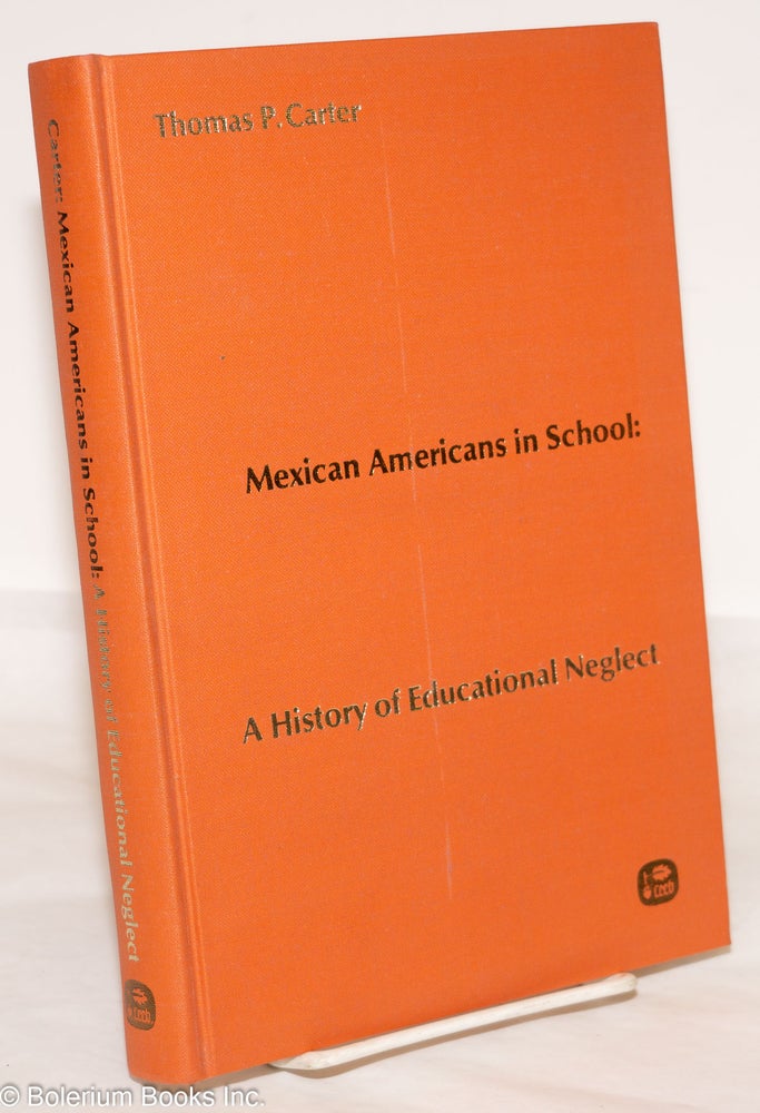 Cat.No: 274534 Mexican Americans in School: a history of educational neglect. Thomas P. Carter, George I. Sánchez.