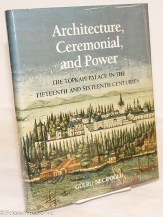 Cat.No: 274560 Architecture, Ceremonial, and Power: The Topkapi Palace in the Fifteenth...
