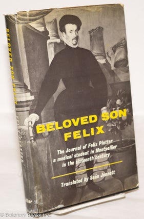 Cat.No: 274570 Beloved Son Felix: The journal of Felix Platter, a medical student in...