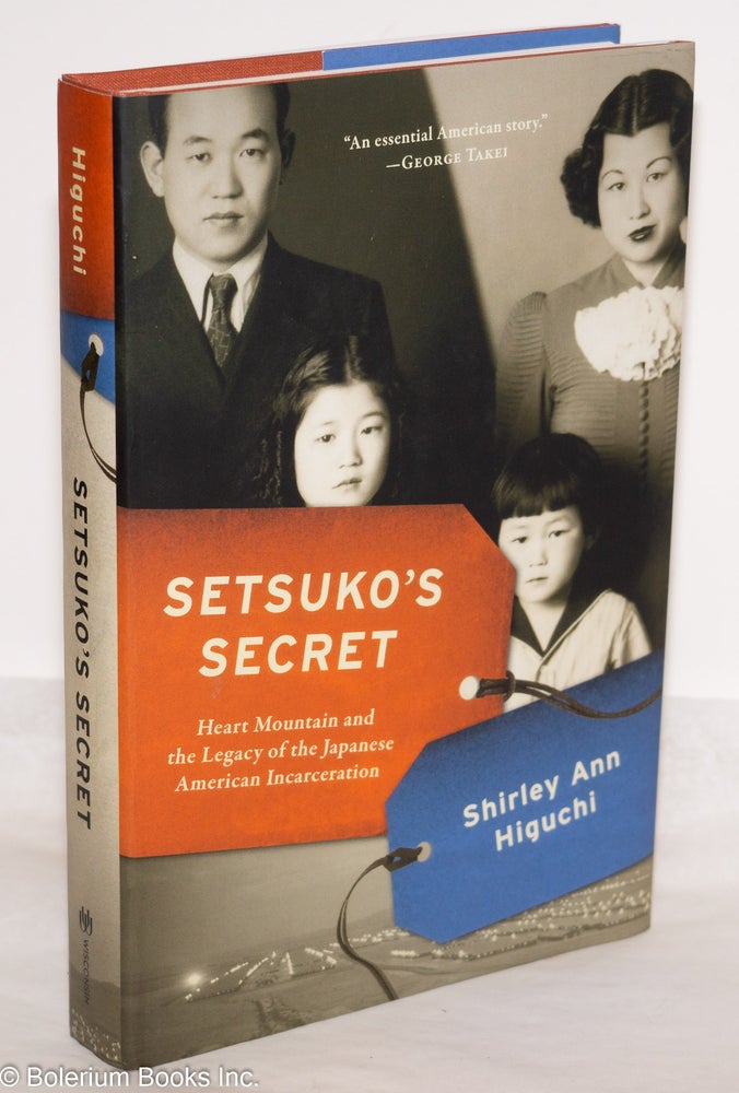 Cat.No: 274586 Setsuko's Secret: Heart Mountain and the Legacy of the Japanese American Incarceration. Shirley Ann Higuchi.