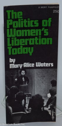 Cat.No: 274590 The politics of women's liberation today. Mary-Alice Waters