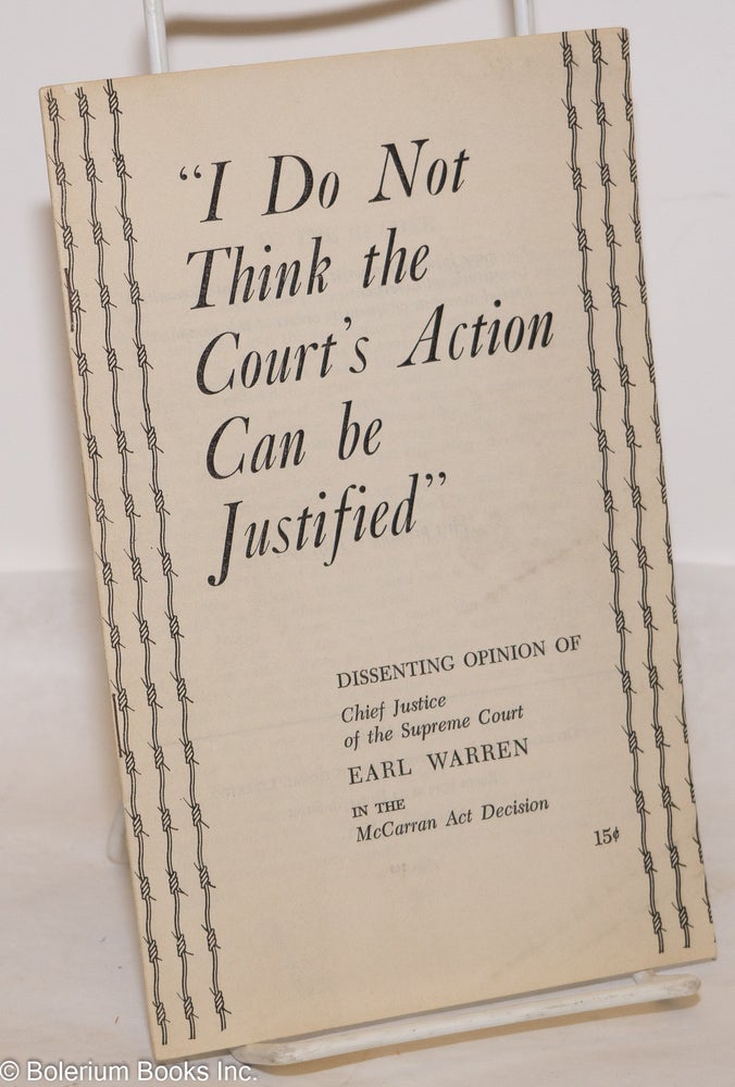Cat.No: 274591 "I do not think the court's action can be justified;" dissenting opinion of Chief Justice of the Supreme Court, Earl Warren, in the McCarran Act Decision. Earl Warren.