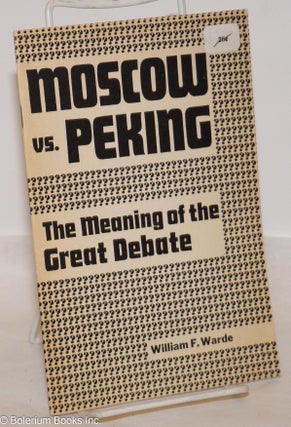 Cat.No: 274592 Moscow vs. Peking, the meaning of the great debate. Appendix: Complete...